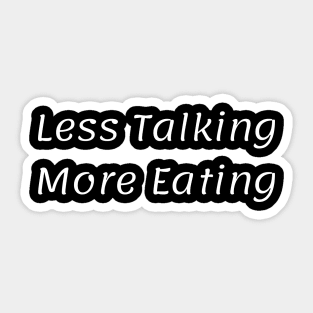 Less Talking More Eating Sticker